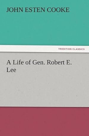 Bild des Verkufers fr A Life of Gen. Robert E. Lee zum Verkauf von AHA-BUCH GmbH