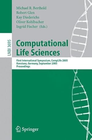 Bild des Verkufers fr Computational Life Sciences : First International Symposium, CompLife 2005, Konstanz, Germany, September 25-27, 2005, Proceedings zum Verkauf von AHA-BUCH GmbH