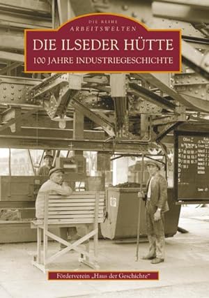 Bild des Verkufers fr Die Ilseder Htte : 100 Jahre Industriegeschichte zum Verkauf von AHA-BUCH GmbH