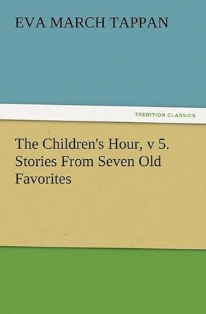 Bild des Verkufers fr The Children's Hour, v 5. Stories From Seven Old Favorites zum Verkauf von AHA-BUCH GmbH