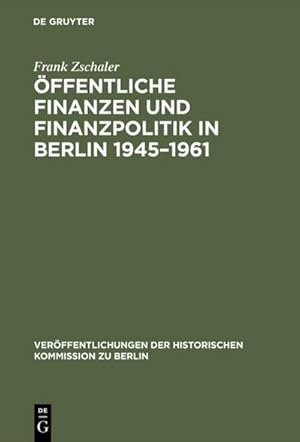 Bild des Verkufers fr ffentliche Finanzen und Finanzpolitik in Berlin 19451961 : Eine vergleichende Untersuchung von Ost- und West-Berlin (mit Datenanhang 19451989) zum Verkauf von AHA-BUCH GmbH