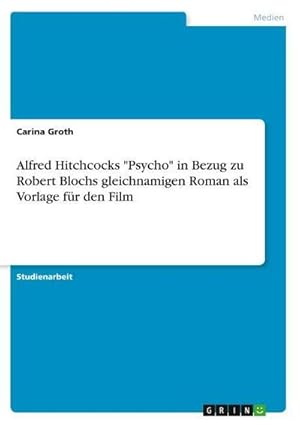 Bild des Verkufers fr Alfred Hitchcocks "Psycho" in Bezug zu Robert Blochs gleichnamigen Roman als Vorlage fr den Film zum Verkauf von AHA-BUCH GmbH