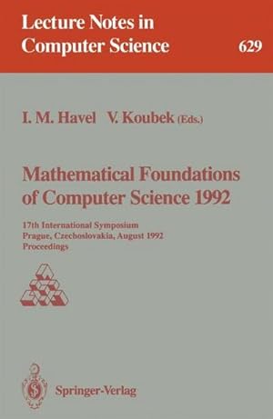 Bild des Verkufers fr Mathematical Foundations of Computer Science 1992 : 17th International Symposium, Prague, Czechoslovakia, August 24-28, 1992. Proceedings zum Verkauf von AHA-BUCH GmbH