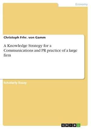 Bild des Verkufers fr A Knowledge Strategy for a Communications and PR practice of a large firm zum Verkauf von AHA-BUCH GmbH