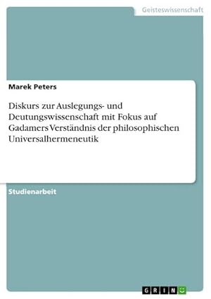 Bild des Verkufers fr Diskurs zur Auslegungs- und Deutungswissenschaft mit Fokus auf Gadamers Verstndnis der philosophischen Universalhermeneutik zum Verkauf von AHA-BUCH GmbH