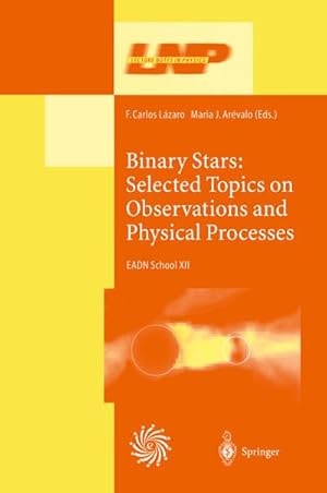 Bild des Verkufers fr Binary Stars: Selected Topics on Observations and Physical Processes : Lectures Held at the Astrophysics School XII Organized by the European Astrophysics Doctoral Network (EADN) in La Laguna, Tenerife, Spain, 617 September 1999 zum Verkauf von AHA-BUCH GmbH