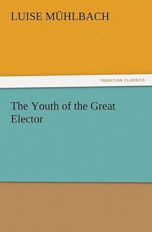 Bild des Verkufers fr The Youth of the Great Elector zum Verkauf von AHA-BUCH GmbH