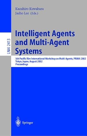 Bild des Verkufers fr Intelligent Agents and Multi-Agent Systems : 5th Pacific Rim International Workshop on Multi-Agents, PRIMA 2002, Tokyo, Japan, August 18-19, 2002. Proceedings zum Verkauf von AHA-BUCH GmbH