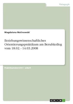 Seller image for Erziehungswissenschaftliches Orientierungspraktikum am Berufskolleg vom 18.02. - 14.03.2008 for sale by AHA-BUCH GmbH