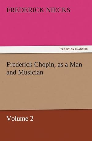 Bild des Verkufers fr Frederick Chopin, as a Man and Musician  Volume 2 zum Verkauf von AHA-BUCH GmbH
