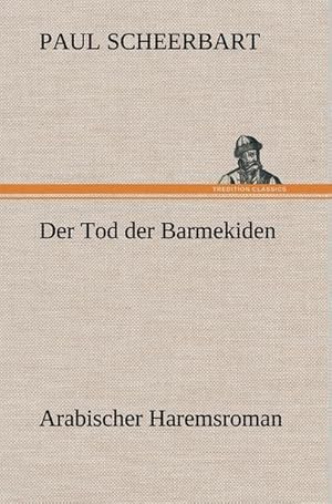 Bild des Verkufers fr Der Tod der Barmekiden : Arabischer Haremsroman zum Verkauf von AHA-BUCH GmbH