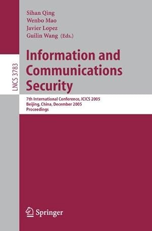 Seller image for Information and Communications Security : 7th International Conference, ICICS 2005, Beijing, China, December 10-13, 2005, Proceedings for sale by AHA-BUCH GmbH