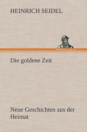 Bild des Verkufers fr Die goldene Zeit : Neue Geschichten aus der Heimat zum Verkauf von AHA-BUCH GmbH