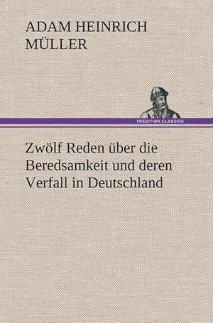 Bild des Verkufers fr Zwlf Reden ber die Beredsamkeit und deren Verfall in Deutschland zum Verkauf von AHA-BUCH GmbH