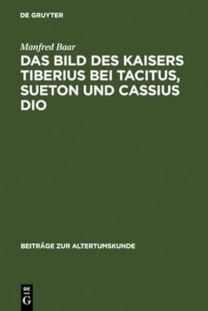 Bild des Verkufers fr Das Bild des Kaisers Tiberius bei Tacitus, Sueton und Cassius Dio zum Verkauf von AHA-BUCH GmbH