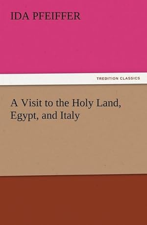 Bild des Verkufers fr A Visit to the Holy Land, Egypt, and Italy zum Verkauf von AHA-BUCH GmbH
