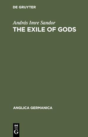 Seller image for The exile of Gods : Interpretation of a theme, a theory and a technique in the work of Heinrich Heine for sale by AHA-BUCH GmbH