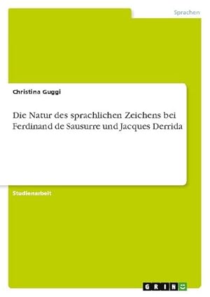Bild des Verkufers fr Die Natur des sprachlichen Zeichens bei Ferdinand de Sausurre und Jacques Derrida zum Verkauf von AHA-BUCH GmbH