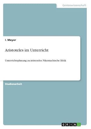 Bild des Verkufers fr Aristoteles im Unterricht : Unterrichtsplanung zu Aristoteles Nikomachische Ethik zum Verkauf von AHA-BUCH GmbH