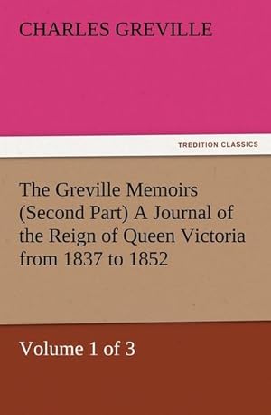 Bild des Verkufers fr The Greville Memoirs (Second Part) A Journal of the Reign of Queen Victoria from 1837 to 1852 (Volume 1 of 3) zum Verkauf von AHA-BUCH GmbH