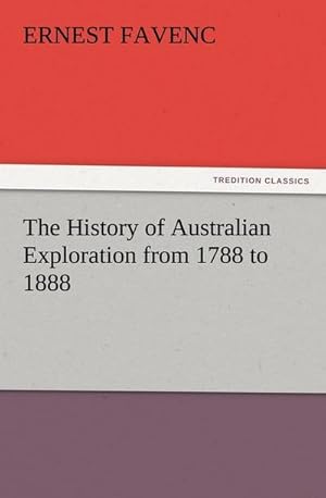 Bild des Verkufers fr The History of Australian Exploration from 1788 to 1888 zum Verkauf von AHA-BUCH GmbH