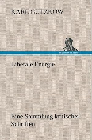 Bild des Verkufers fr Liberale Energie : Eine Sammlung kritischer Schriften zum Verkauf von AHA-BUCH GmbH