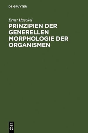 Bild des Verkufers fr Prinzipien der generellen Morphologie der Organismen : wrtlicher Abdruck eines Teiles der 1866 erschienenen generellen Morphologie (Allgemeine Grundzge der organischen Formen-Wissenschaft, mechanisch begrndet durch die von Charles Darwin reformierte Deszendenz-Theorie) zum Verkauf von AHA-BUCH GmbH