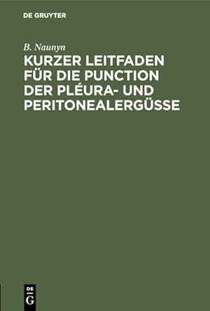 Bild des Verkufers fr Kurzer Leitfaden fr die Punction der Plura- und Peritonealergsse zum Verkauf von AHA-BUCH GmbH