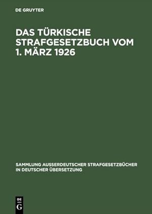 Bild des Verkufers fr Das Trkische Strafgesetzbuch vom 1. Mrz 1926 : Gesetz Nr. 765 (Trkisches GesetzSatt Nr. 320 vom 13. Mrz 1926). Das Ausfhrungsgesetz zum trkischen Strafgesetzbuch vom 26. April 1926 zum Verkauf von AHA-BUCH GmbH