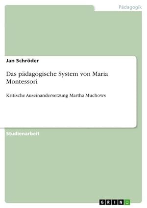 Bild des Verkufers fr Das pdagogische System von Maria Montessori : Kritische Auseinandersetzung Martha Muchows zum Verkauf von AHA-BUCH GmbH