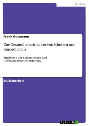 Imagen del vendedor de Zur Gesundheitssituation von Kindern und Jugendlichen : Ergebnisse der Epidemiologie und Gesundheitsberichterstattung a la venta por AHA-BUCH GmbH