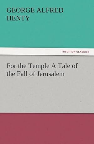 Bild des Verkufers fr For the Temple A Tale of the Fall of Jerusalem zum Verkauf von AHA-BUCH GmbH