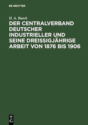 Bild des Verkufers fr Der Centralverband Deutscher Industrieller und seine dreiigjhrige Arbeit von 1876 bis 1906 zum Verkauf von AHA-BUCH GmbH