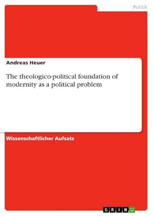 Bild des Verkufers fr The theologico-political foundation of modernity as a political problem zum Verkauf von AHA-BUCH GmbH