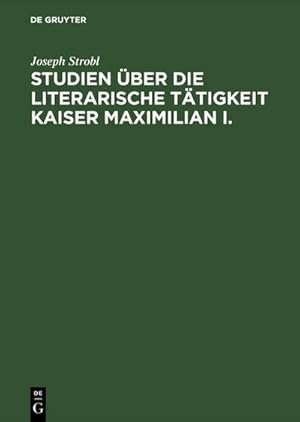 Bild des Verkufers fr Studien ber die literarische Ttigkeit Kaiser Maximilian I. zum Verkauf von AHA-BUCH GmbH