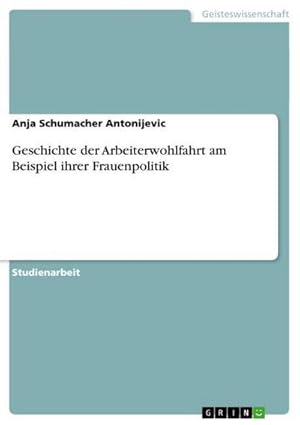 Seller image for Geschichte der Arbeiterwohlfahrt am Beispiel ihrer Frauenpolitik for sale by AHA-BUCH GmbH