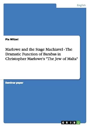 Bild des Verkufers fr Marlowe and the Stage Machiavel - The Dramatic Function of Barabas in Christopher Marlowe's "The Jew of Malta" zum Verkauf von AHA-BUCH GmbH