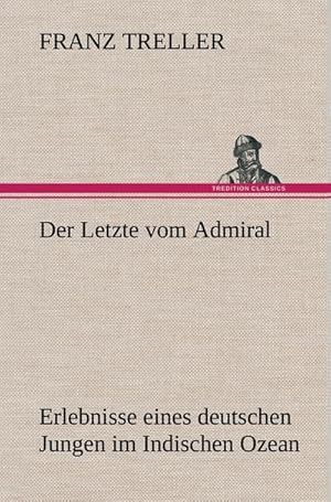 Bild des Verkufers fr Der Letzte vom Admiral : Erlebnisse eines deutschen Jungen im Indischen Ozean zum Verkauf von AHA-BUCH GmbH