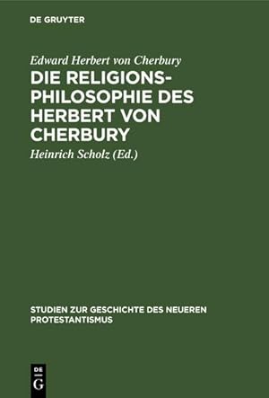 Imagen del vendedor de Die Religionsphilosophie des Herbert von Cherbury : Auszge aus De veritate (1624) und De religione gentilium (1663) a la venta por AHA-BUCH GmbH