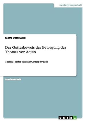 Bild des Verkufers fr Der Gottesbeweis der Bewegung des Thomas von Aquin : Thomas erster von fnf Gottesbeweisen zum Verkauf von AHA-BUCH GmbH