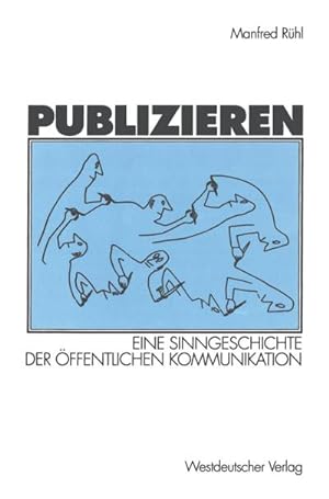 Immagine del venditore per Publizieren : Eine Sinngeschichte der ffentlichen Kommunikation venduto da AHA-BUCH GmbH