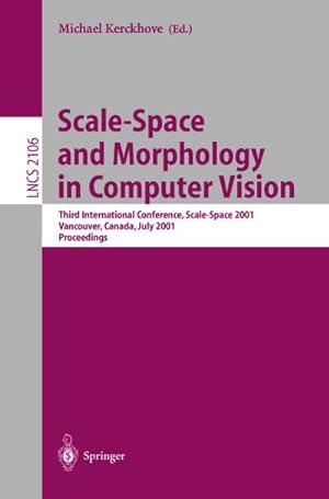 Seller image for Scale-Space and Morphology in Computer Vision : Third International Conference, Scale-Space 2001, Vancouver, Canada, July 7-8, 2001. Proceedings for sale by AHA-BUCH GmbH