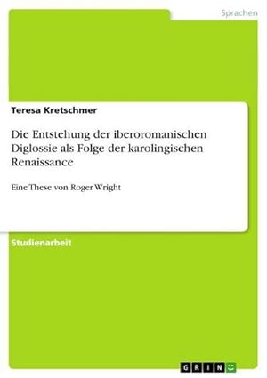Seller image for Die Entstehung der iberoromanischen Diglossie als Folge der karolingischen Renaissance : Eine These von Roger Wright for sale by AHA-BUCH GmbH
