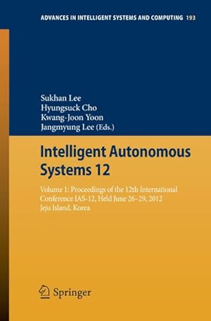 Bild des Verkufers fr Intelligent Autonomous Systems 12 : Volume 1: Proceedings of the 12th International Conference IAS-12, Held June 26-29, 2012, Jeju Island, Korea zum Verkauf von AHA-BUCH GmbH