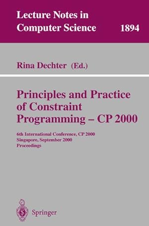 Bild des Verkufers fr Principles and Practice of Constraint Programming - CP 2000 : 6th International Conference, CP 2000 Singapore, September 18-21, 2000 Proceedings zum Verkauf von AHA-BUCH GmbH