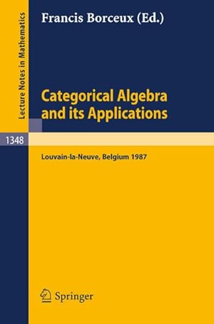 Seller image for Categorical Algebra and its Applications : Proceedings of a Conference, Held in Louvain-la-Neuve, Belgium, July 26 - August 1, 1987 for sale by AHA-BUCH GmbH