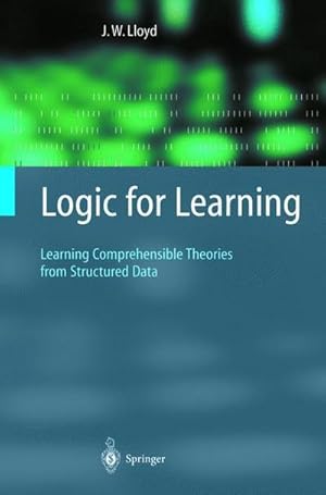 Bild des Verkufers fr Logic for Learning : Learning Comprehensible Theories from Structured Data zum Verkauf von AHA-BUCH GmbH