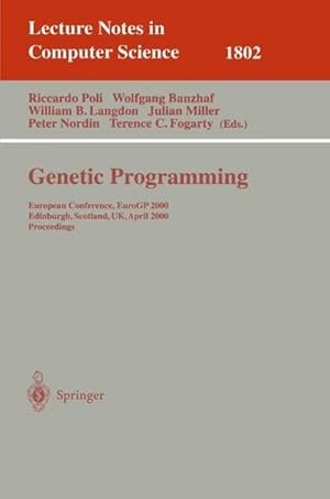 Bild des Verkufers fr Genetic Programming : European Conference, EuroGP 2000 Edinburgh, Scotland, UK, April 15-16, 2000 Proceedings zum Verkauf von AHA-BUCH GmbH