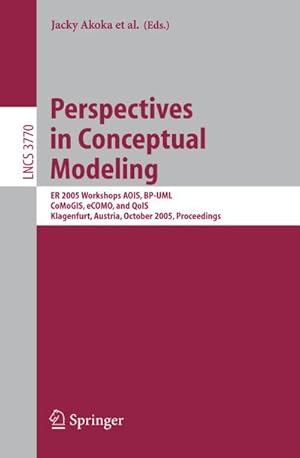 Seller image for Perspectives in Conceptual Modeling : ER 2005 Workshop AOIS, BP-UML, CoMoGIS, eCOMO, and QoIS, Klagenfurt, Austria, October 24-28, 2005, Proceedings for sale by AHA-BUCH GmbH
