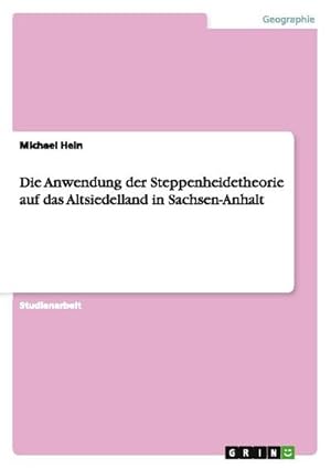 Bild des Verkufers fr Die Anwendung der Steppenheidetheorie auf das Altsiedelland in Sachsen-Anhalt zum Verkauf von AHA-BUCH GmbH